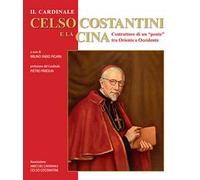 Il cardinale Celso Costantini e la Cina. Costruttore di un «ponte» tra Oriente e Occidente
