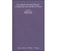 Il cardinale Giovanni Morone e l'ultima fase del Concilio di Trento