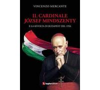 Il cardinale József Mindszenty e la rivolta di Budapest del 1956