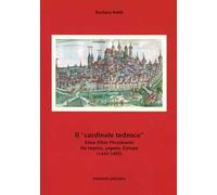 Il «cardinale tedesco». Enea Silvio Piccolomini fra impero, papato, Europa (1442-1455)