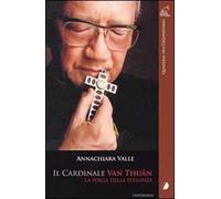 Il cardinale Van Thuân. Le forze della speranza