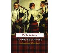Il cardo e la croce. La Scozia: una storia di fede e di libertà - Gulisano Paolo