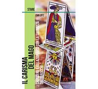 Il carisma del mago. Crescere e relazionarsi con la saggezza dei tarocchi