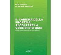 Il carisma della profezia: ascoltare la voce di Dio oggi. Approfondimenti e testimonianze