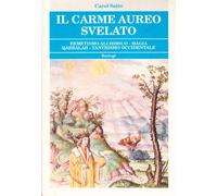 Il carme aureo svelato. Ermetismo alchemico. Magia, quabbalah, tantrismo occidentale