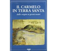 - Il Carmelo in Terra Santa dalle origini ai giorni nostri.