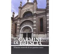 Libri Vittorio Nichilo - Il Carmine Di Brescia. Ediz. Illustrata