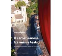 Il carpanzanese tra versi e teatro. Poesie e commedie in vernacolo calabre...