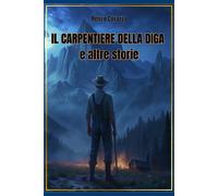 Il carpentiere della diga e altre storie - [EBS Print]
