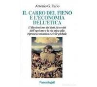 Il carro del fieno e l'economia dell'etica. L'illusionismo dei dotti, la cecità dell'egoismo e la via etica alla ripresa economica e civile globale