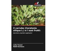 Il carrubo (Ceratonia siliqua L.) e i suoi frutti:: descrizioni, proprietà e applicazioni