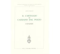 Il carteggio di Cassiano Dal Pozzo. Catalogo - [Casa Editrice Leo S. Olschki]