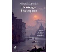 Il carteggio Shakespeare. Venezia: un delitto, un'indagine, una scoperta -...