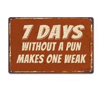 Il cartello "7 giorni senza un gioco di parole" rende deboli, latta di metallo, citazioni divertenti per casa, ufficio, caverna dell'uomo, camera da letto, garage, bar, pub, caffetteria, negozio, aut