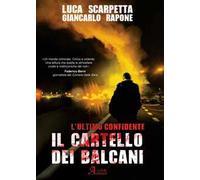 Il cartello dei Balcani. L'ultimo confidente - Scarpetta Luca, Rapone Giancarlo