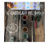 Il cartolaio del bosco. Ecodesign per l'educazione alla sostenibilità - Sa...