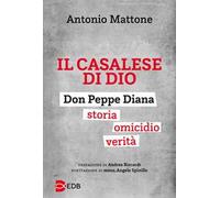 Il casalese di Dio. Don Peppe Diana. Storia. Omicidio. Verità