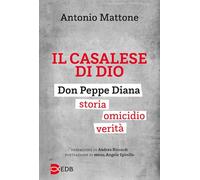 Il casalese di Dio. Don Peppe Diana. Storia. Omicidio. Verità