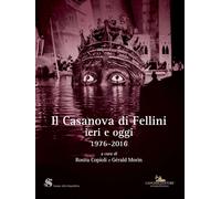 Il Casanova di Fellini ieri e oggi 1976-2016 [Paperback] Copioli, Rosita and Mor