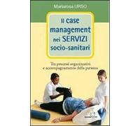 Il case management nei servizi socio-sanitari. Tra processi organizzativi e accompagnamento della persona