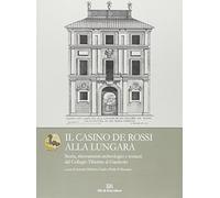 Il Casino de Rossi alla Lungara. Storia, ritrovamenti archeologici e restauri del Collegio Tiberino al Gianicolo