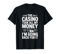 Il Casinò ha preso Tutti i Miei Soldi, STO tornando Indietro per Questo Maglietta