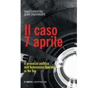 Libri Dario Fiorentino / Xenia Chiaramonte - Il Caso 7 Aprile. Il Processo Polit