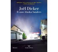 IL CASO ALASKA SANDERS - DICKER JOEL - La nave di Teseo