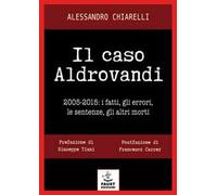 Il caso Aldrovandi. 2005-2015. I fatti, gli errori, le sentenze, gli altri morti