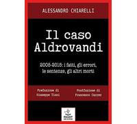 Il caso Aldrovandi. 2005-2015. I fatti, gli errori, le sentenze, gli altri morti