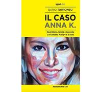 Il caso Anna K. Kournikova, tennis e non solo. Con Becker, Marilyn e il Boss