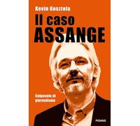 Il caso Assange. Colpevole di giornalismo