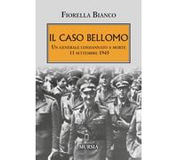 Il caso Bellomo: Un generale condannato a morte. 11 settembre 1945