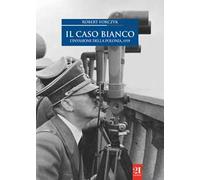 Il caso bianco. L'invasione della Polonia 1939