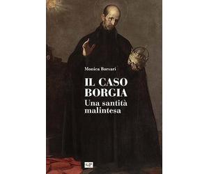 Il caso Borgia. Una santità malintesa