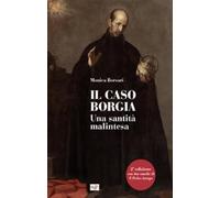 Il caso Borgia. Una santità malintesa. Ediz. ampliata