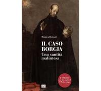 Il caso Borgia. Una santità malintesa. Ediz. ampliata
