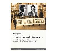 Il caso Carmelo Clemente. Storia di un partigiano siciliano accusato di essere stato un delatore dell'O.V.R.A.