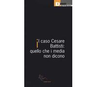 Il caso Cesare Battisti: quello che i media non dicono