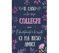 Il caso Ci ha reso Colleghi Ma Il divertimento e le risate Ci ha reso Amici: Quaderno Appunti | regalo pensione uomo, donna e insegnante