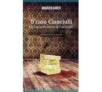 Libri Maurizio Garuti - Il Caso Cianciulli. La Saponificatrice Di Correggio