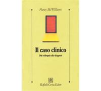 Il caso clinico. Dal colloquio alla diagnosi - McWilliams Nancy