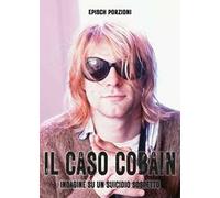 Il caso Cobain. Indagine su un suicidio sospetto. Ediz. illustrata
