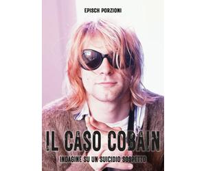 Il caso Cobain. Indagine su un suicidio sospetto. Ediz. illustrata