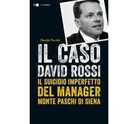 Il caso David Rossi. Il suicidio imperfetto del manager Monte dei Paschi di Siena