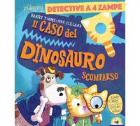Il caso del dinosauro scomparso. Ediz. a colori