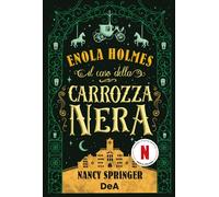 Il caso della carrozza nera. Enola Holmes (Vol. 7)