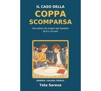 Il caso della coppa scomparsa: Una storia con enigmi per bambini da 8 a 10 anni