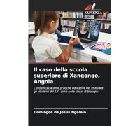 Il caso della scuola superiore di Xangongo, Angola: L'(In)efficacia delle pratiche educative nel motivare gli studenti del 12° anno nelle classi di biologia: