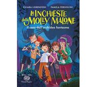Il caso dell'orchidea fantasma. Le inchieste della Molly Malone. Ediz. a colori